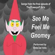 See Me, Feel Me, Gnomey}