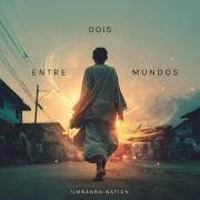 Portada de Álbum "Entre Dois Mundos", de UMBANDA NATION