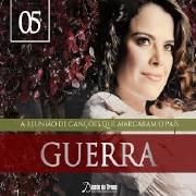 Guerra - A Reunião de Canções Que Marcaram o País (Vol. 5)}