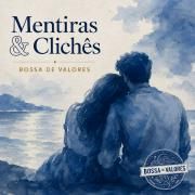 Portada de Sencillo/EP "Mentiras e Clichês", de Bossa de Valores