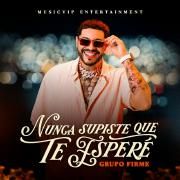 Capa do Single/EP "Nunca Supiste Que Te Esperé", de Grupo Firme
