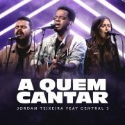 A Quem Cantar (part. Jordan Teixeira)