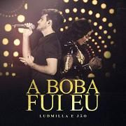 A Boba Fui Eu (Participação Especial de Jão) [Ao Vivo]}