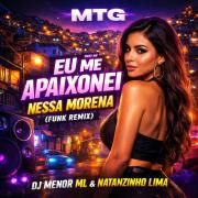 Portada de Sencillo/EP "MTG - Eu Me Apaixonei Nessa Morena (Funk Remix) (part. DJ MENOR ML)", de Natanzinho Lima