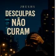 Portada de Álbum "Desculpas não curam", de JBush's