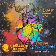 Portada de Sencillo/EP "Mujer Mujer (part. La Nueva Generación Norteña)", de Los Vaqueros Del Norte De Cornelio Villanueva