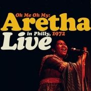 Oh Me Oh My: Aretha Live in Philly, 1972}