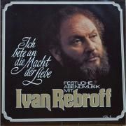 Ich Bete An Die Macht Der Liebe (Festliche Abendmusik Mit Ivan Rebroff Vol. II)}