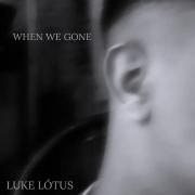 When We Gone }