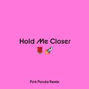 Hold Me Closer (Pink Panda Remix)}