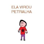 Ela Virou Petralha 