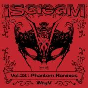 iScreaM Vol.23 : Phantom Remixes}