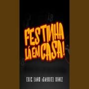 Festinha Lá Em Casa! (part. Eric Land)}