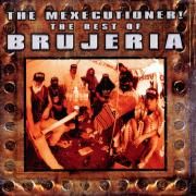 The Mexecutioner! The Best Of Brujeria}