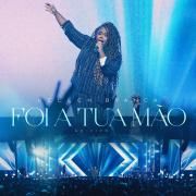 Foi a Tua Mão (Ao Vivo) Foi a Tua Mão (Ao Vivo)