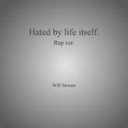 Hated By Life Itself.}