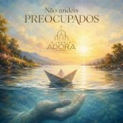 Não andeis preocupados}