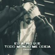 Portada de Álbum "Eu Acho Que Todo Mundo Me Odeia", de Passos Rp