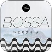 Bossa Worship}