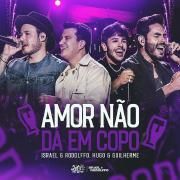 Amor Não Dá Em Copo (Ao Vivo) (part. Israel & Rodolffo)}