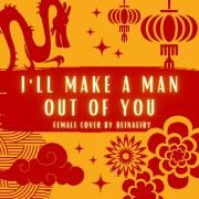 I'll Make a Man Out of You}