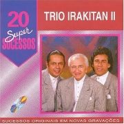 20 Grandes Sucessos - Trio Irakitan II}