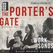 Work Songs: The Porter’s Gate Worship}