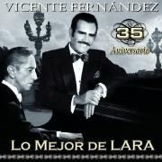 Vicente Fernández - 35 Aniversario Lo Mejor de Lara}