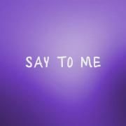 Say To Me