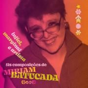Infiel, marginal e artista: As composições de Miriam Batucada