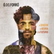 Portada de Álbum "A Origem, o Agora e o Futuro", de Ó do Forró