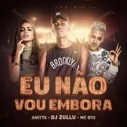 Eu Não Vou Embora (part. DJ Zullu e MC G15)}