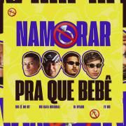 Namorar Pra Que Bebê (part. MC Zé do MT, MC Rafa Original e DJ Hyago)}