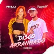 Disco Arranhado (Funk Remix) (part. Malu) }