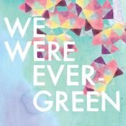  We Were Evergreen}