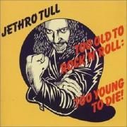 Too Old To Rock'N'Roll: Too Young To Die