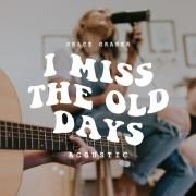 I Miss The Old Days (Acoustic)}