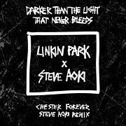 Darker Than The Light That Never Bleeds (Chester Forever Steve Aoki Remix)