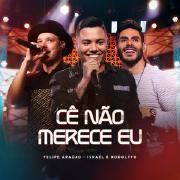 Cê Não Merece Eu (part. Israel & Rodolffo) (Ao Vivo)}