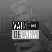 Vai Me Dar de Cara