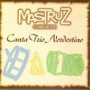 Mastruz com Leite Canta Trio Nordestino}