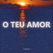Portada de Sencillo/EP "O Teu Amor", de BRENA_
