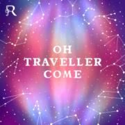 Oh Traveller Come}