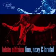 Lobão Elétrico - Lino, Sexy & Brutal - Ao Vivo em São Paulo