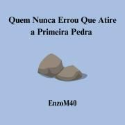 quem nunca errou que atire a primeira pedra}