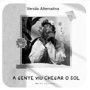 A Gente Viu Chegar o Sol (Versão Alternativa)}