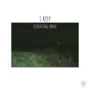i keep running away}