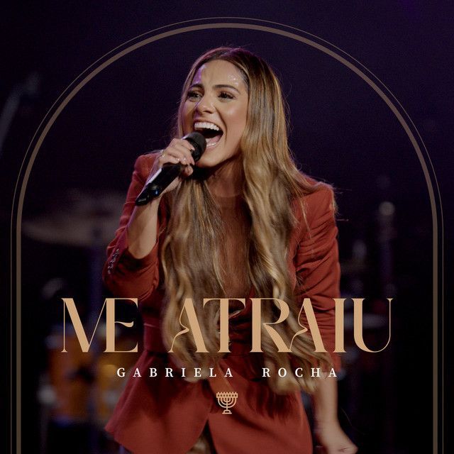 Me Atraiu (Ao Vivo) | Single de Gabriela Rocha - LETRAS.COM