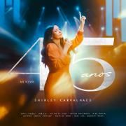 Capa do Álbum "45 Anos (Ao Vivo)", de Shirley Carvalhaes