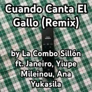 Cuando Canta El Gallo (remix) (part. Janeiro, Yiupe Mileinou y Ana Yukasila)